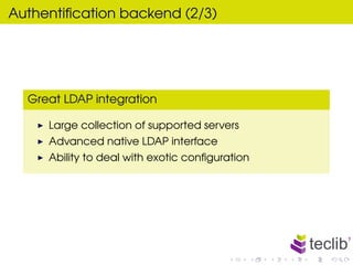 Authentiﬁcation backend (2/3)




  Great LDAP integration

     Large collection of supported servers
     Advanced nativ...