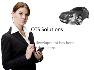 OTS Solutions

Software development has been
          done here.
 