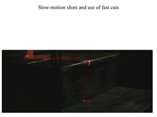 Slow-motion shots and use of fast cuts
 