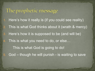 1. Here’s how it really is (if you could see reality)

2. This is what God thinks about it (wrath & mercy)

3. Here’s how it is supposed to be (and will be)

4. This is what you need to do, or else…

      This is what God is going to do!
5. God – though he will punish - is waiting to save
 