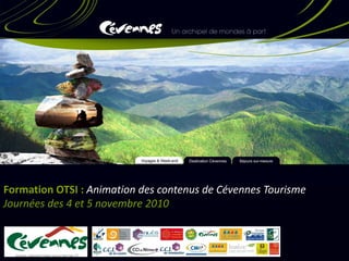 Formation OTSI : Animation des contenus de Cévennes Tourisme
Journées des 4 et 5 novembre 2010
 