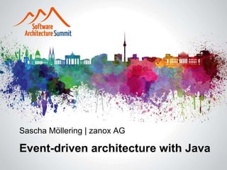 Sascha Möllering | zanox AG
Event-driven architecture with Java
 