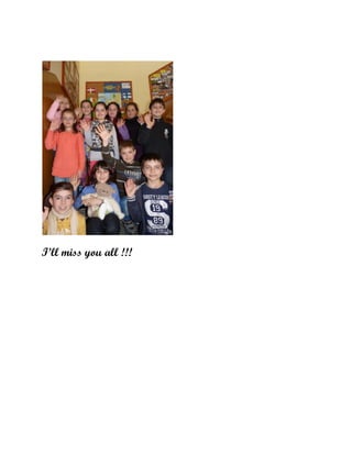 I’ll miss you all !!!
 