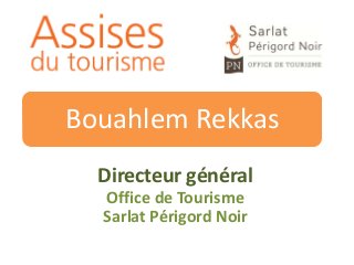 Bouahlem Rekkas
Directeur général
Office de Tourisme
Sarlat Périgord Noir

 