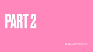 CC CG L&D SEPTEMBER 16TH
PART2
 