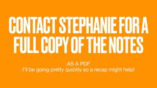 CONTACTSTEPHANIEFORA
FULLCOPYOFTHENOTES
AS A PDF

I’ll be going pretty quickly so a recap might help!
 