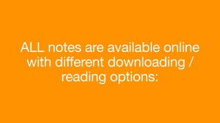 ALL notes are available online
with different downloading /
reading options:
 