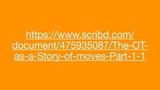 https://www.scribd.com/
document/475935087/The-OT-
as-a-Story-of-moves-Part-1-1
 