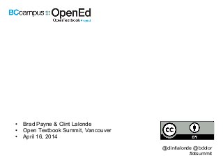 Technology
• Brad Payne & Clint Lalonde
• Open Textbook Summit, Vancouver
• April 16, 2014
@clintlalonde @bdolor
#otsummit
 
