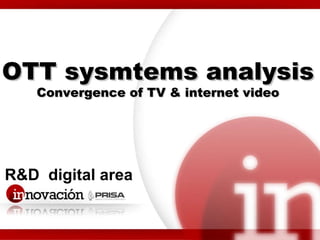 R&D  digital area OTT sysmtems analysis Convergence of TV & internet video 
