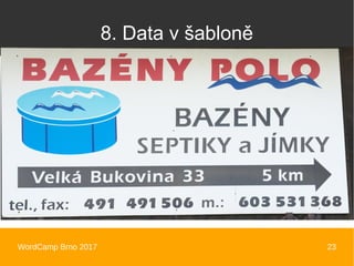 WordCamp Brno 2017 23
8. Data v šabloně
 