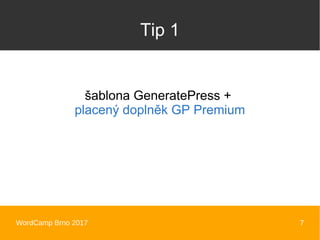 WordCamp Brno 2017 7
Tip 1
šablona GeneratePress +
placený doplněk GP Premium
 