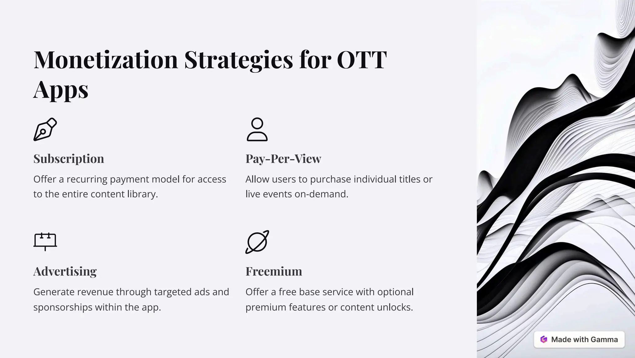 Monetization Strategies for OTT
Apps
Subscription
Offer a recurring payment model for access
to the entire content library.
Pay-Per-View
Allow users to purchase individual titles or
live events on-demand.
Advertising
Generate revenue through targeted ads and
sponsorships within the app.
Freemium
Offer a free base service with optional
premium features or content unlocks.
 