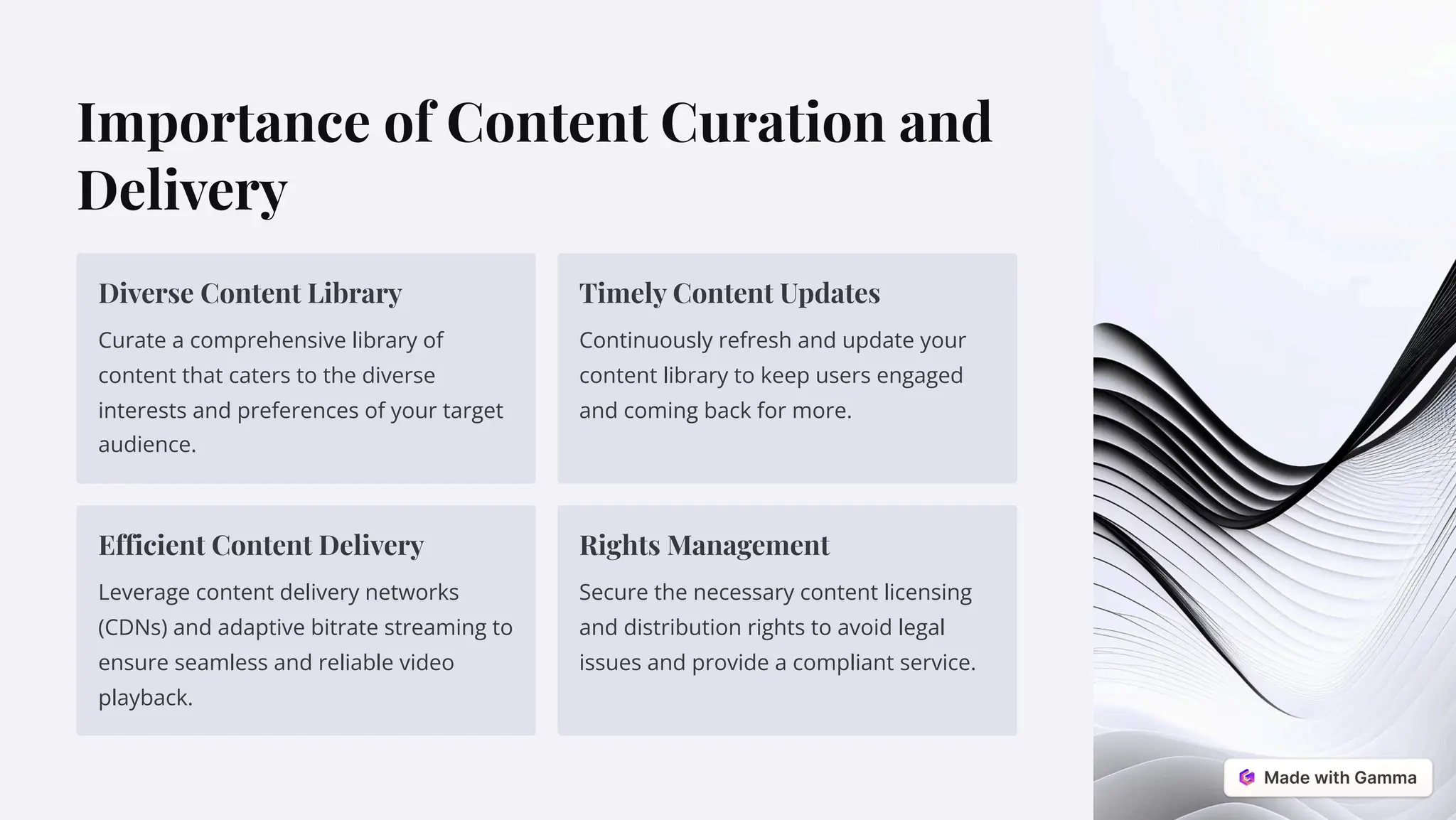 Importance of Content Curation and
Delivery
Diverse Content Library
Curate a comprehensive library of
content that caters to the diverse
interests and preferences of your target
audience.
Timely Content Updates
Continuously refresh and update your
content library to keep users engaged
and coming back for more.
Efficient Content Delivery
Leverage content delivery networks
(CDNs) and adaptive bitrate streaming to
ensure seamless and reliable video
playback.
Rights Management
Secure the necessary content licensing
and distribution rights to avoid legal
issues and provide a compliant service.
 