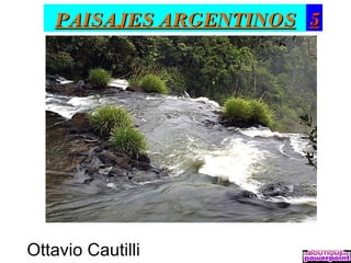 PAISAJES ARGENTINOS 5




Ottavio Cautilli
 