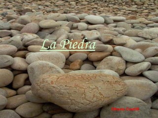 La Piedra

Ottavio Cautilli
sonialilianafio@yahoo.com.ar

 