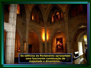 Os edifícios do Parlamento apresentam uma fascinante combinação de majestade e dinamismo... 