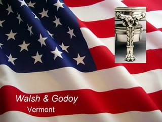 Walsh & Godoy   Vermont   
