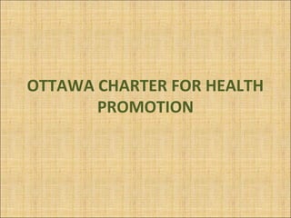 OTTAWA CHARTER FOR HEALTH
       PROMOTION
 