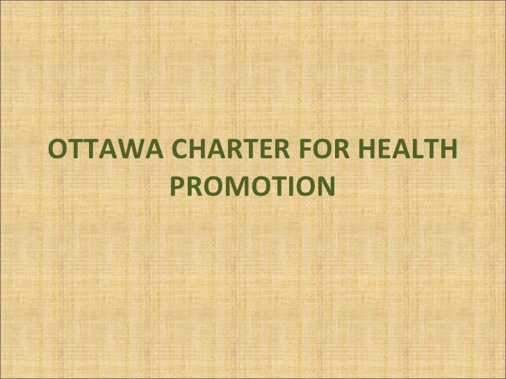 ottawa charter This is the 30th anniversary of the ottawa charter for health promotion, one of the most visionary statements on public health in a hundred years, and one that deserves updating because it’s so. ottawa charter This is the 30th anniversary of the ottawa charter for health promotion, one of the most visionary statements on public health in a hundred years, and one that deserves updating because it’s so.