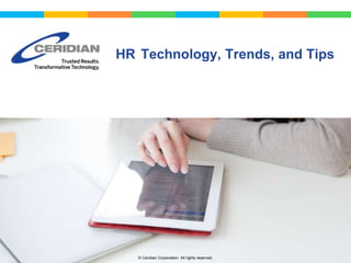 HR Technology, Trends, and Tips 
© Ceridian Corporation. All rights reserved. 
 