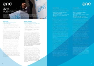 10
GLOBAL BUSINESS
HOW CAN GLOBAL BUSINESS
GUARANTEE SAFE, FAIR PAYING JOBS?
• The real cost of cheap labour: 		
	 safeguarding rights
• Engaging and regulating the informal 	
	sector
• Increase awareness of labour rights 	
	 wherever you do business
Globalisation has brought huge benefits
to economic and social development, yet
a globalised working population has not
been accompanied by a global consensus
on labour rights. Too often, multinational
corporations are criticised for inadequate
provision of labour rights and exploiting
local workers for global profits. Only 35%
of the One Young World community feel
workers’ rights are adequately protected
in their country and 87% would like to
introduce labour watchdogs with the power
to fine or impose sanctions on companies
that abuse labour rights.
The global informal economy lacks
effective regulation and it remains too
easy for employers to escape their legal
responsibilities. Education and awareness
of labour rights are insufficient. Too many
workers are simply unaware of their rights.
95% of the One Young World community
identifies the need for everyone to be
educated in their labour rights and 82%
believe that workers in the informal sector
deserve the same rights as those in formal
employment. A global effort is needed
to ensure that labour rights are seen as
universal, rather than the preserve of richer
economies.
EDUCATION
ONLY EDUCATION CAN CLOSE
THE GENDER GAP.
• Does education embed stereotypes?
• Educating to end violence against women
• Fostering skills to increase women in the 	
	 work place
Development begins with the empowering
force of education, yet there remains a huge
divide between education opportunities for
men and women. In 2015, many cultures still
prevent or limit women from being properly
educated. Almost a third of the One Young
World community live in a country where
societal gender norms (e.g. marriage) are
the primary obstacles to girls’ education.
With generations of women and girls still
being denied a good education, half of
society is prevented from contributing to
economic and social development. One
fifth of the One Young World community
identified gender alone as the biggest
barrier to equal access to education in
their country. Women and girls have
an enormous and as yet unrealised
contribution to make to the development
and security of so many communities.
According to UN women, one in three
women worldwide have experienced some
sort of physical or sexual violence. It is time
to close the gender gap, break down the
remaining barriers and achieve true equality
of opportunity.
HUMAN RIGHTS
HOW CAN WE PROTECT MIGRANTS’
RIGHTS DURING THE GREATEST PERIOD
OF MIGRATION IN THE LAST 60 YEARS?
• Safeguarding migrants’ rights and 		
	 preventing exploitation
• What would end the cause of migration?
• What to do to ensure the dignity of 	
	migrants
Migration is an inescapable feature of a
globalised society, often one of the most
powerful drivers of global economic
development. But today too many
migrants fleeing poverty, conflict and
lack of opportunity face life-threatening
dangers in the search for a better life.
The Middle East and North Africa is
experiencing one of the most serious
refugee crises in generations. Millions have
fled the conflict in Syria alone. Thousands
of migrants have perished attempting
to cross the Mediterranean, the Gulf or
South China Sea. Developed nations are
experiencing greater pressures on public
services and welfare, leading to calls for
tighter controls on immigration. Human
trafficking and exploitation has reached
tragic levels.
Immigrants were identified as the least
protected group by the One Young World
community, with 80% saying the world is
facing a migration and refugee crisis. A
fresh discussion on how the human rights
of migrants can be safeguarded is critical.
74% of the One Young World community
said governments should do more to
create social and economic conditions
that discourage migrants from taking
risks to migrate and a further 71% see the
international community as not doing
enough to protect asylum seekers.
Framing the debate in terms of human
rights focuses this issue on the first
principles of common humanity and the
rights and responsibilities of individuals
and governments.
ENVIRONMENT
CLIMATE CHANGE IS THE BIGGEST
THREAT WE FACE. HOW WILL WE
FIGHT IT?
• What do we want from COP21?
	 Is it a waste of time?
• Disappearing nations: what are we doing	
	 about it?
• Maintaining the MDG momentum:
	 how do we do better with the SDGs?
One Young World meets shortly before
the Millennium Development Goals (MDGs)
expire in December 2015. Described as the
most successful global anti-poverty push
in history, leaders at all levels worldwide
now face the responsibility of embedding
a new set of targets to follow the MDGs
based on sustainable development. The
One Young World community has identified
climate change as the biggest threat to
future generations. Developed nations now
have a responsibility to ensure that focusing
on the environment, climate change
and sustainability does not impede the
development of less developed nations.
97% of the One Young World community
maintain that young people in their country
should be educated on how environmental
matters affect people’s health and over a
third (40%) see climate change as a key
driver of displaced peoples.
It is vital that the voices of young people
are heard, to ensure that the development
needs of tomorrow are not compromised
by the development activity of today.
Global business also has a key responsibility
and will arguably play a bigger role in the
Sustainable Development Goals than in
the Millennium Development Goals. 99% of
the One Young World community maintain
that the implementation of the Sustainable
Development Goals must involve business
and not just government.
11
2015
PLENARY SESSIONS
Summit Plenary Sessions are arrived at by ongoing consultation with Ambassadors and
delegates, which includes polling and focus groups. The top 6 topics voted by 1000+ young
leaders become the Summit’s Plenary Sessions. In 2015, 22 caucuses held in different regions
defined the Plenary Session focuses.
 