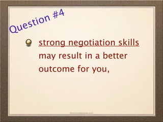 n #4
  es tio
Qu
      strong negotiation skills
      may result in a better
      outcome for you,



               ©promovideopros.com
 