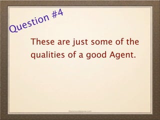 n #4
  es tio
Qu
     These are just some of the
     qualities of a good Agent.




               ©promovideopros.com
 