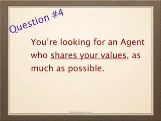 n #4
  es tio
Qu
     You’re looking for an Agent
     who shares your values, as
     much as possible.



               ©promovideopros.com
 