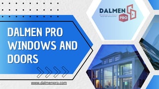 DALMEN PRO
DALMEN PRO
WINDOWS AND
WINDOWS AND
DOORS
DOORS
www.dalmenpro.com
 