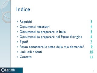 Indice
 Requisiti 3
 Documenti necessari 4
 Documenti da preparare in Italia 5
 Documenti da preparare nel Paese d’ori...
