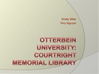 Shelly Miller Tony Nguyen Otterbein University:CourtrightMemorial Library 