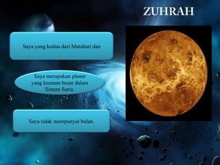 Saya yang kedua dari Matahari dan

Saya merupakan planet
yang keenam besar dalam
Sistem Suria.

Saya tidak mempunyai bulan.

 