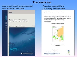 Report on vulnerability of
particularly valuable areas
The North Sea
Area report including environmental
and ressource description
 