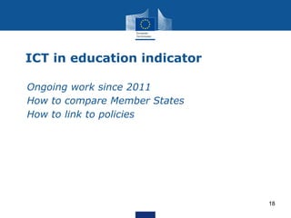 ICT in education indicator
• Ongoing work since 2011
• How to compare Member States
• How to link to policies
18
 