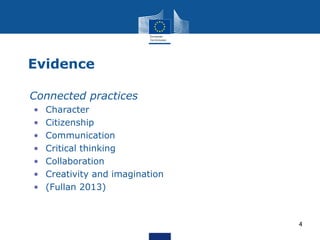 Evidence
• Connected practices
• Character
• Citizenship
• Communication
• Critical thinking
• Collaboration
• Creativity and imagination
• (Fullan 2013)
4
 