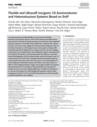 FULL PAPER
www.afm-journal.de
© 2019 WILEY-VCH Verlag GmbH & Co. KGaA, Weinheim1900233  (1 of 15)
Flexible and Ultrasoft Inorganic 1D Semiconductor
and Heterostructure Systems Based on SnIP
Claudia Ott, Felix Reiter, Maximilian Baumgartner, Markus Pielmeier, Anna Vogel,
Patrick Walke, Stefan Burger, Michael Ehrenreich, Gregor Kieslich,* Dominik Daisenberger,
Jeff Armstrong, Ujwal Kumar Thakur, Pawan Kumar, Shunda Chen, Davide Donadio,
Lisa S. Walter, R. Thomas Weitz, Karthik Shankar,* and Tom Nilges*
Low dimensionality and high flexibility are key demands for flexible
electronic semiconductor devices. SnIP, the first atomic-scale double helical
semiconductor combines structural anisotropy and robustness with exceptional
electronic properties. The benefit of the double helix, combined with a diverse
structure on the nanoscale, ranging from strong covalent bonding to weak van
der Waals interactions, and the large structure and property anisotropy offer
substantial potential for applications in energy conversion and water splitting.
It represents the next logical step in downscaling the inorganic semiconductors
from classical 3D systems, via 2D semiconductors like MXenes or transition
metal dichalcogenides, to the first downsizeable, polymer-like atomic-scale 1D
semiconductor SnIP. SnIP shows intriguing mechanical properties featuring
a bulk modulus three times lower than any IV, III-V, or II-VI semiconductor. In
situ bending tests substantiate that pure SnIP fibers can be bent without an
effect on their bonding properties. Organic and inorganic hybrids are prepared
illustrating that SnIP is a candidate to fabricate flexible 1D composites for
energy conversion and water splitting applications. SnIP@C3N4 hybrid forms
an unusual soft material core–shell topology with graphenic carbon nitride
wrapping around SnIP. A 1D van der Waals heterostructure is formed capable
of performing effective water splitting.
DOI: 10.1002/adfm.201900233
1. Introduction
The development of semiconductors for
electronic devices is driven by the need of
miniaturization, increasing efficiency, flex-
ibility, and stability. Therefore, classical IV,
III-V, or II-VI 3D semiconductors are fab-
ricated in nanoparticular form and applied
for instance as quantum dots in numerous
electronic devices.[1,2] The reduction of
size leads to fundamental changes in the
optical and electronic properties. Elec-
tronic excitations shift to higher energy,
and the oscillator strength is concentrated
into a few transitions. As a consequence
of quantum confinement properties like
bandgaps, melting points, or phase tran-
sition temperatures are tuned. If one
focusses on the density of states (DOS)
in semiconductor nanostructures with
different dimensionality going from
3D toward 1D and 0D, an increasing tex-
turing of the DOS leading to discrete
energy levels in low-dimensional systems
Hybrid Materials
Dr. C. Ott, F. Reiter, Dr. M. Baumgartner, M. Pielmeier, A. Vogel,
P. Walke, Prof. T. Nilges
Department of Chemistry
Synthesis and Characterization of Innovative Materials group
Technical University of Munich
Lichtenbergstrasse 4, 85748 Garching, Germany
E-mail: tom.nilges@lrz.tum.de
S. Burger, M. Ehrenreich, Dr. G. Kieslich
Department of Chemistry
Crystal Chemistry of Functional Materials group
Technical University of Munich
Lichtenbergstrasse 4, 85748 Garching, Germany
E-mail: gregor.kieslich@tum.de
Dr. D. Daisenberger
Diamond Light Source Ltd
Harwell Science & Innovation Campus, Didcot OX11 0DE, UK
Dr. J. Armstrong
ISIS Facility
STFC Rutherford Appleton Laboratory
Didcot OX11 0QX, UK
U. K. Thakur, Dr. P. Kumar, Prof. K. Shankar
Department of Electrical and Computer Engineering
University of Alberta
11-384 Donadeo Innovation Centre For Engineering, Edmonton T6G
1H9, Canada
E-mail: kshankar@ualberta.ca
Dr. S. Chen, Prof. D. Donadio
Department of Chemistry
University of California, Davis
One Shields Avenue, Davis 95616, CA, USA
L. S. Walter, Prof. R. T. Weitz
Physics of Nanosystems
Department of Physics
Ludwig-Maximilians-University Munich
Amalienstrasse 54, 80799 Munich, Germany
Prof. R. T. Weitz
Center for NanoScience (CeNS) and Nanosystems Initiative
Munich (NIM)
Schellingstrasse 4, 80799 Munich, Germany
The ORCID identification number(s) for the author(s) of this article
can be found under https://doi.org/10.1002/adfm.201900233.
Adv. Funct. Mater. 2019, 1900233
 