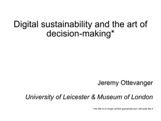 Digital sustainability and the art of decision-making* ,[object Object],[object Object],[object Object]