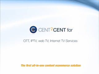 for

  OTT, IPTV, web TV, Internet TV Services




The first all-in-one content ecommerce solution
 