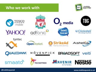 Who we work with
@mobilesquared www.mobilesquared.co.uk
 