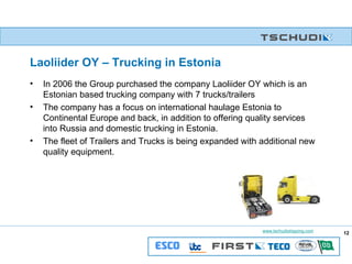 Laoliider OY – Trucking in Estonia In 2006 the Group purchased the company Laoliider OY which is an Estonian based trucking company with 7 trucks/trailers The company has a focus on international haulage Estonia to Continental Europe and back, in addition to offering quality services into Russia and domestic trucking in Estonia.  The fleet of Trailers and Trucks is being expanded with additional new quality equipment.  