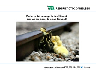 We have the courage to be different  and we are eager to move forward! 