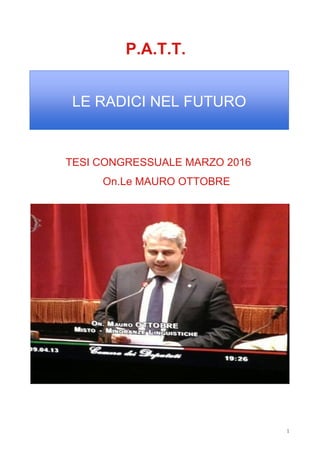 PATT
LE RADICI NEL FUTURO
TESI CONGRESSUALE marzo 2016
MAURO OTTOBRE
 