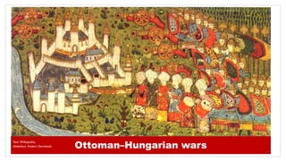 Ottoman–Hungarian wars
Text Wikipedia,
slideshow Anders Dernback
 