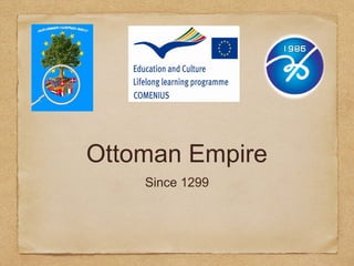 Ottoman Empire
Since 1299
 