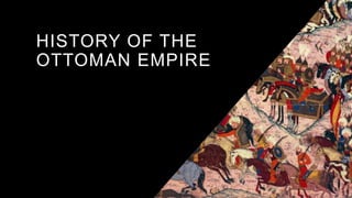 HISTORY OF THE
OTTOMAN EMPIRE
1
 