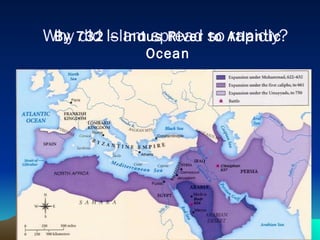 Why did Islam spread so rapidly? By 732 – Indus River to Atlantic Ocean 