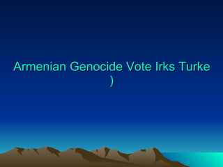 Armenian Genocide Vote Irks Turkey (March 2010 ) 