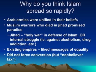 Why do you think Islam spread so rapidly? ,[object Object],[object Object],[object Object],[object Object],[object Object]