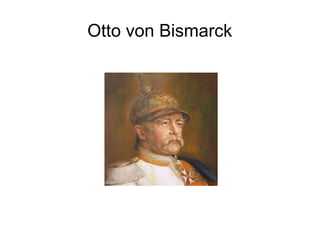 Otto von Bismarck
 